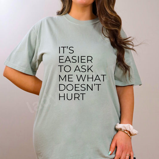 Funny Chronic Pain Shirt It's Easier To Ask Me What Doesn't Hurt