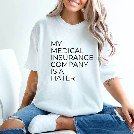 My Medical Insurance Company Is A Hater Snarky Chronic Illness Shirt